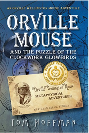 Orville Mouse and the Puzzle of the Clockwork Glowbirds (Orville Wellington Mouse Book 1)  by Tom Hoffman