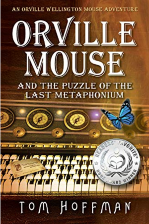 Orville Mouse and the Puzzle of the Last Metaphonium (Orville Wellington Mouse Adventures Book 4)  by Tom Hoffman
