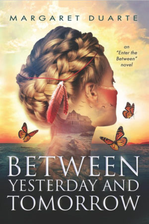 Between Yesterday and Tomorrow by Margaret Duarte