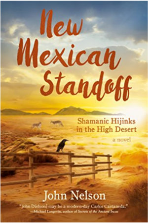 New Mexican Standoff: Shamanic Hijinks in the High Desert  by John Nelson