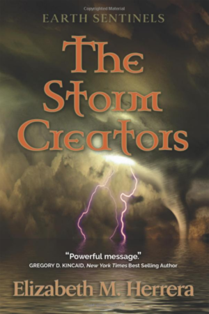 Earth Sentinels: The Storm Creators by Elizabeth M. Herrera
