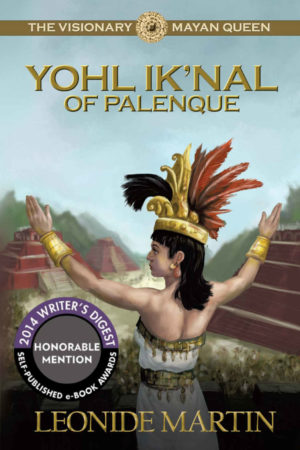 The Visionary Mayan Queen: Yohl Ik'nal of Palenque (The Mists of Palenque) by Leonide Martin Ph.D.