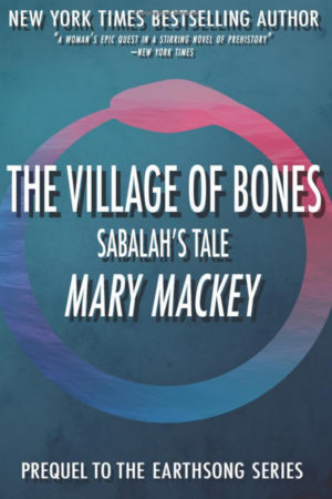 The Village of Bones: Sabalah's Tale (Earthsong Series) by Mary Mackey