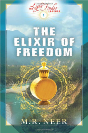 The Elixir of Freedom (The Light Finder Legends) (Volume 1) byM. R. Neer