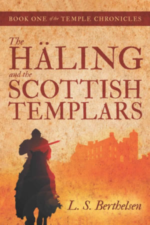 The Häling and the Scottish Templars: Book One of the Temple Chronicles by L. S. Berthelsen