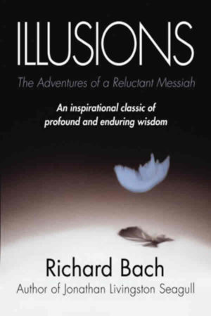 Illusions : The Adventures of a Reluctant Messiah by Richard Bach