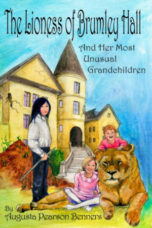 The Lioness of Brumley Hall: And Her Most Unusual Grandchildren (Urwelt Chronicles) Author: Augusta Pearson Benners