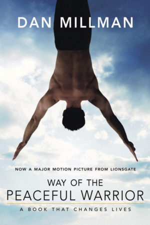 Way of the Peaceful Warrior: A Book That Changes Lives by Dan Millman
