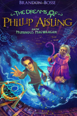 The Dreams of Phillip Aisling and the Numinous Nagwaagan by Brandon Bosse