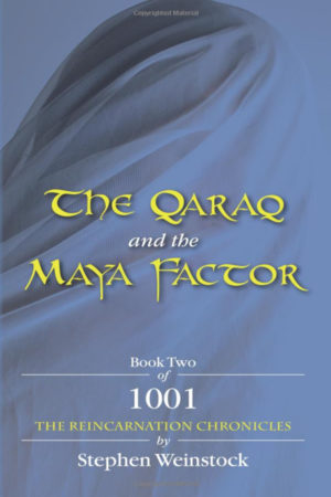 The Qaraq and The Maya Factor: Book Two of 1001, The Reincarnation Chronicles by Stephen Weinstock