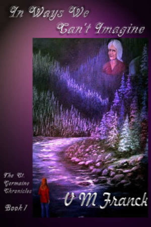In Ways We Can't Imagine Book 1 The St. Germaine Chronicles by V. Franck