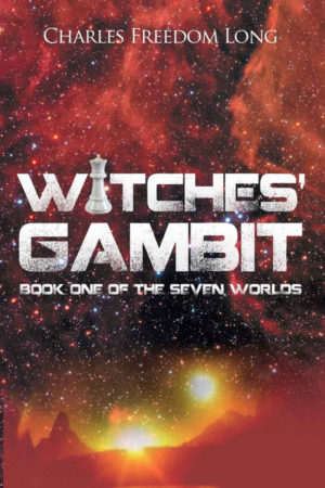 Witches' Gambit: Book One of the Seven Worlds by Charles Freedom Long