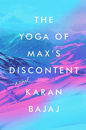 The Yoga of Max's Discontent: A Novel by Karan Bajaj
