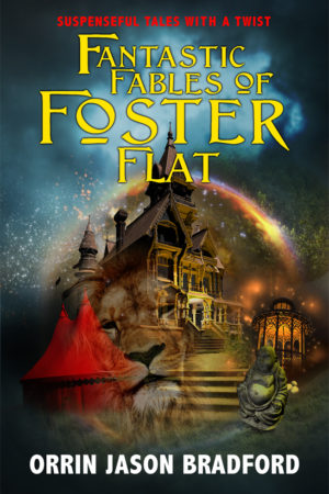Fantastic Fables of Foster Flat by Orrin Jason Bradford (aka W. Bradford Swift)
