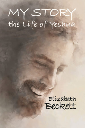 My Story: the Life of Yeshua by Elizabeth Beckett